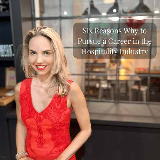 Six Reasons Why to Pursue a career in the Hospitality Industry